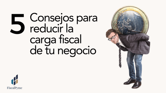 consejos para reducir la carga fiscal